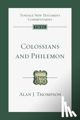 Thompson, Alan J. - Colossians and Philemon: An Introduction and Commentary Volume 12