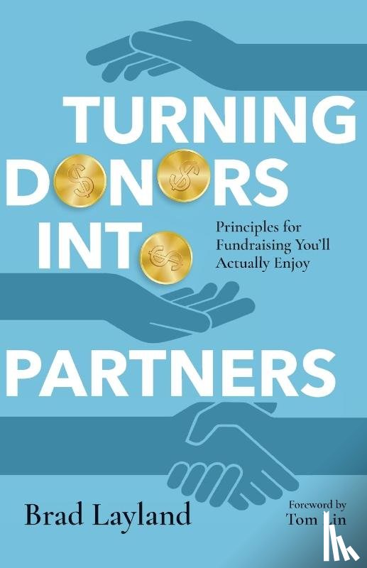 Layland, Brad, Lin, Tom - Turning Donors into Partners – Principles for Fundraising You`ll Actually Enjoy
