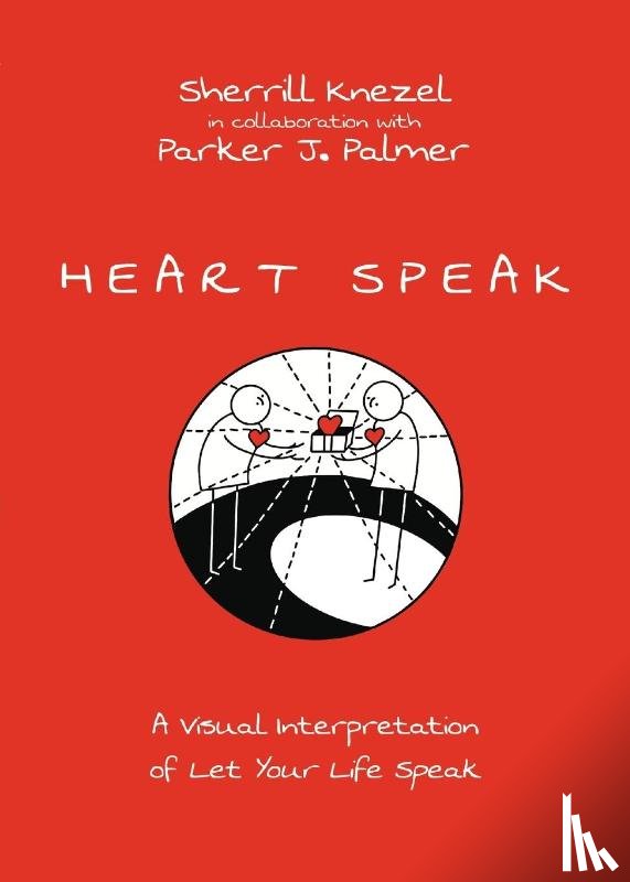 Knezel, Sherrill A., Palmer, Parker J. - Heart Speak – A Visual Interpretation of Let Your Life Speak