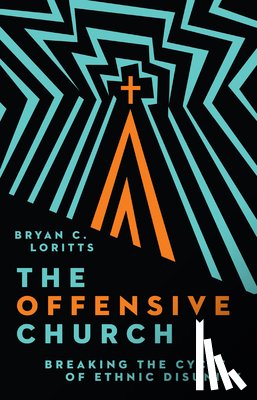 Loritts, Bryan C. - The Offensive Church