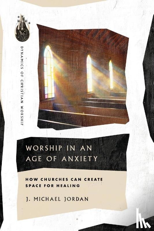 Jordan, J. Michael - Worship in an Age of Anxiety