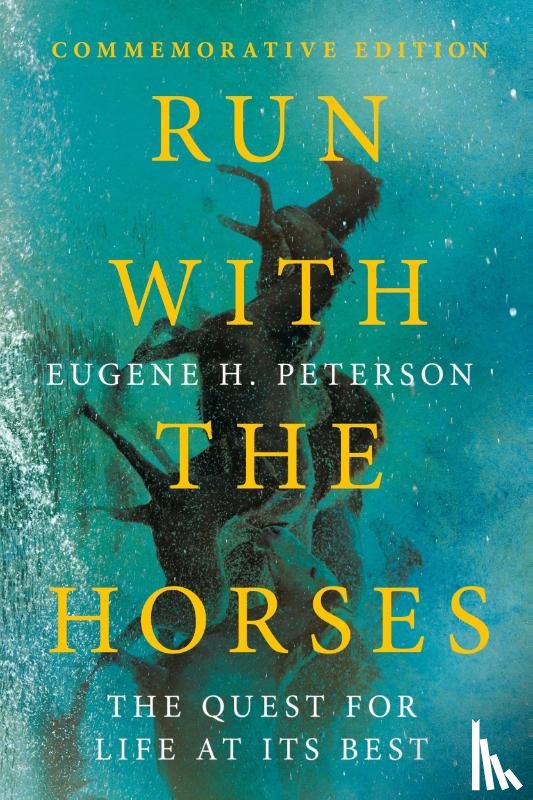 Peterson, Eugene H., Peterson, Eric E. - Run with the Horses – The Quest for Life at Its Best