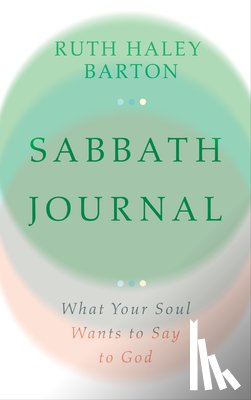Barton, Ruth Haley - Sabbath Journal – What Your Soul Wants to Say to God