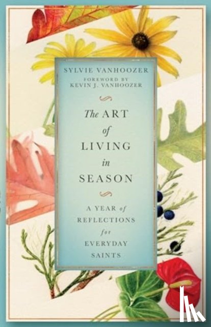 Vanhoozer, Sylvie - The Art of Living in Season