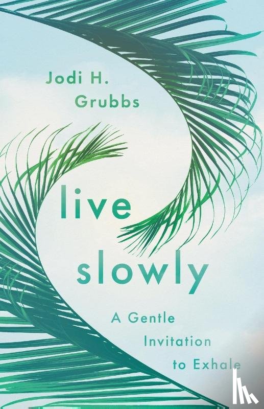Grubbs, Jodi H. - Live Slowly