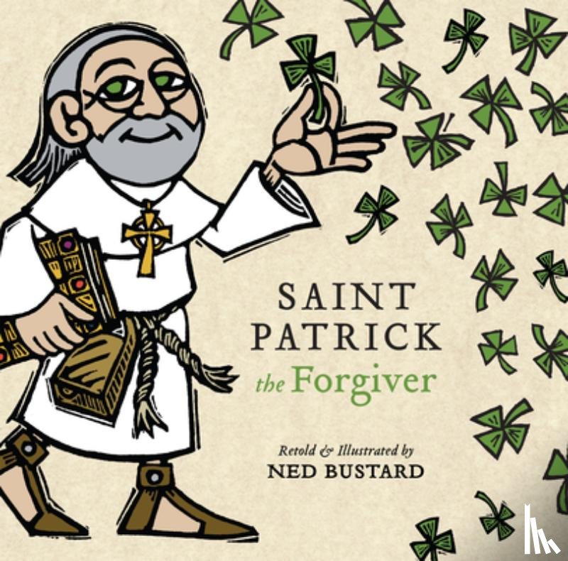 Bustard, Ned - Saint Patrick the Forgiver – The History and Legends of Ireland`s Bishop