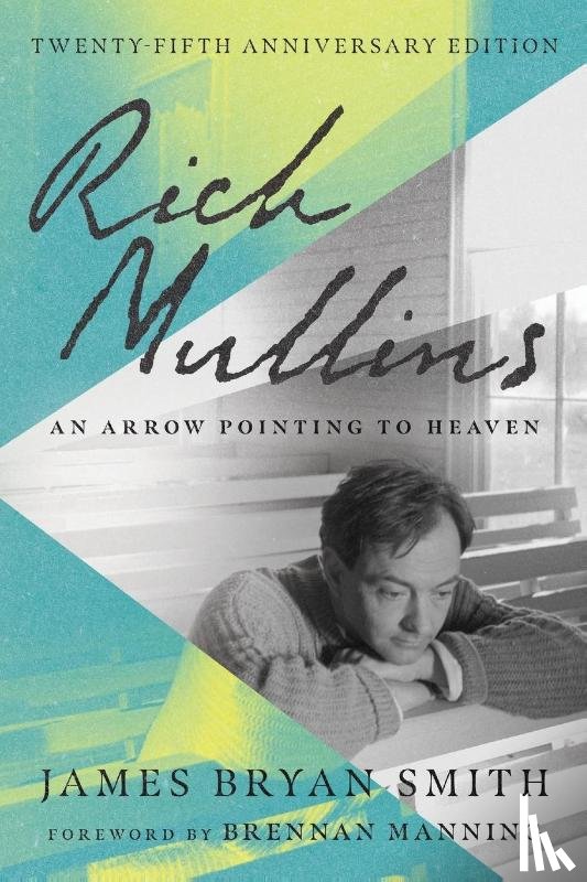 Smith, James Bryan, Manning, Brennan - Rich Mullins – An Arrow Pointing to Heaven
