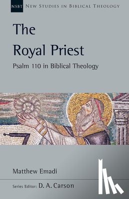 Emadi, Matthew H. - The Royal Priest: Psalm 110 in Biblical Theology