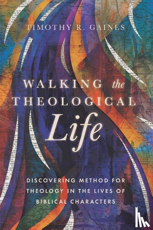 Gaines, Timothy - Walking the Theological Life
