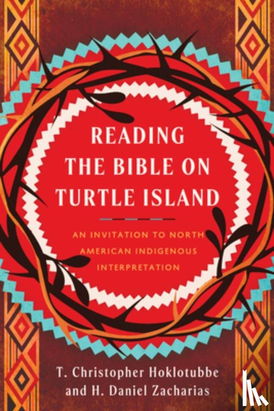 Zacharias, H. Daniel - Reading the Bible on Turtle Island: An Invitation to North American Indigenous Interpretation