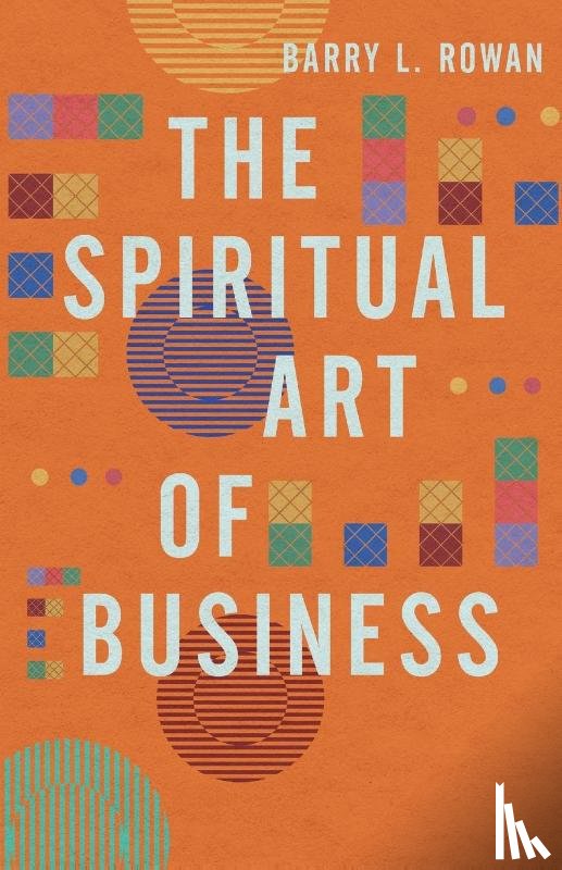 Rowan, Barry L. - The Spiritual Art of Business
