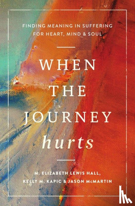 Kapic, Kelly M., Hall, M. Elizabeth Lewis, McMartin, Jason - When the Journey Hurts