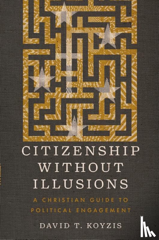 Koyzis, David T. - Citizenship Without Illusions