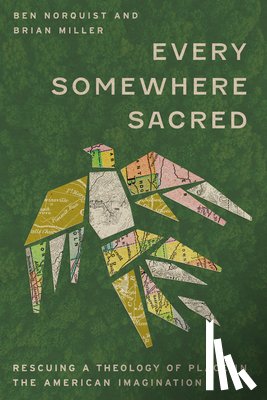 Norquist, Ben - Every Somewhere Sacred: Rescuing a Theology of Place in the American Imagination