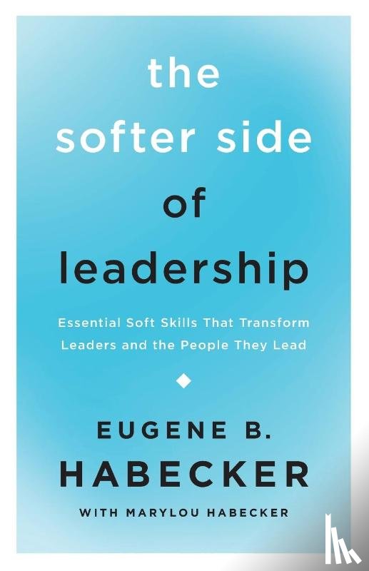 Habecker, Eugene B. - The Softer Side of Leadership