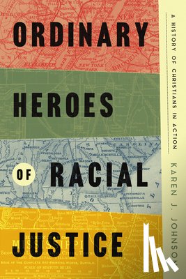 Johnson, Karen J. - Ordinary Heroes of Racial Justice: A History of Christians in Action