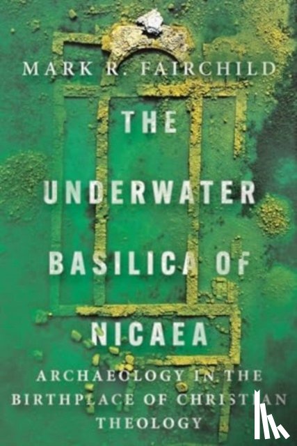 Fairchild, Mark R. - The Underwater Basilica of Nicaea