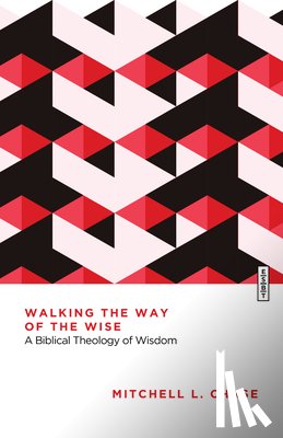 Chase, Mitchell L. - Walking the Way of the Wise: A Biblical Theology of Wisdom
