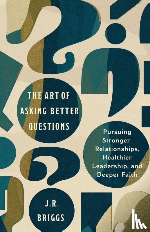 Briggs, J. R. - The Art of Asking Better Questions