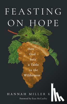 King, Hannah Miller - Feasting on Hope: How God Sets a Table in the Wilderness