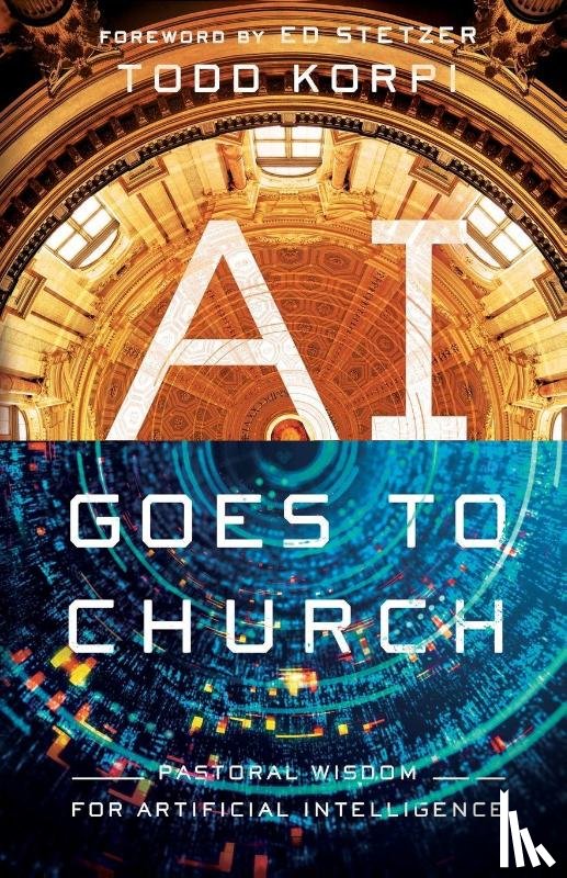 Korpi, Todd - AI Goes to Church: Pastoral Wisdom for Artificial Intelligence