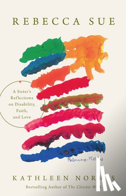 Norris, Kathleen - Rebecca Sue: A Sister's Reflections on Disability, Faith, and Love