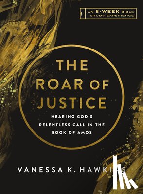 Hawkins, Vanessa K. - The Roar of Justice: Hearing God's Relentless Call in the Book of Amos-An 8-Week Bible Study with Video Access