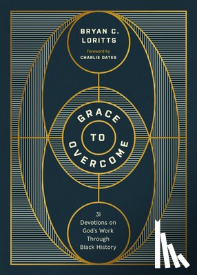 Loritts, Bryan C. - Grace to Overcome: 31 Devotions on God's Work Through Black History