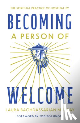 Murray, Laura Baghdassarian - Becoming a Person of Welcome: The Spiritual Practice of Hospitality