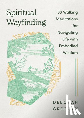 Gregory, Deborah - Spiritual Wayfinding: 33 Walking Meditations for Navigating Life with Embodied Wisdom