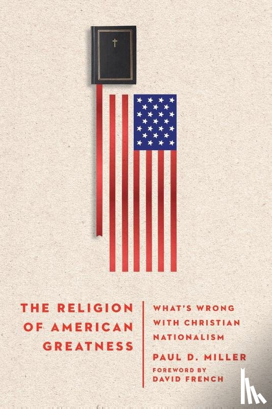 Miller, Paul D. - The Religion of American Greatness