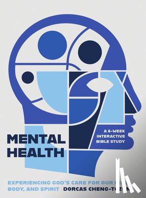 Cheng-Tozun, Dorcas - Mental Health: Experiencing God's Care for Our Mind, Body, and Spirit - A 6-Week Interactive Bible Study