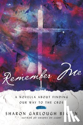 Brown, Sharon Garlough - Remember Me: A Novella about Finding Our Way to the Cross