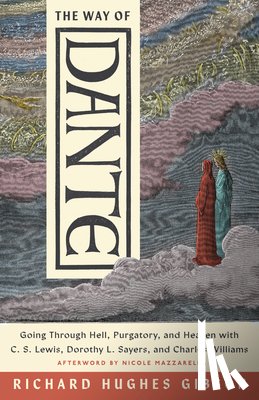Gibson, Richard Hughes - The Way of Dante: Going Through Hell, Purgatory, and Heaven with C. S. Lewis, Dorothy L. Sayers, and Charles Williams