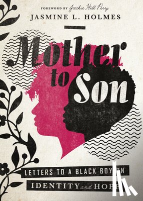 Holmes, Jasmine L. - Mother to Son: Letters to a Black Boy on Identity and Hope