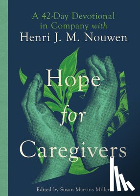 Miller, Susan Martins - Hope for Caregivers: A 42-Day Devotional in Company with Henri J. M. Nouwen