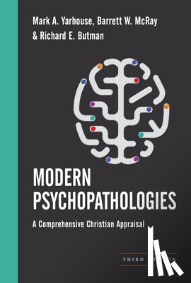 Yarhouse, Mark A. - Modern Psychopathologies: A Comprehensive Christian Appraisal