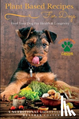 Coster, Heather - Plant Based Recipes for Dogs
