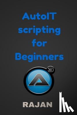 E, Rajan - AutoIT Scripting for Beginners