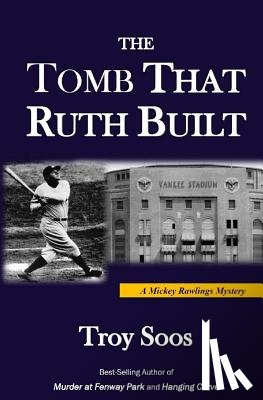 Soos, Troy - The Tomb That Ruth Built: A Mickey Rawlings Mystery