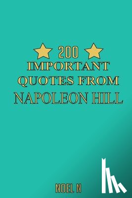 N, Noel - 200 Important Quotes From Napoleon Hill