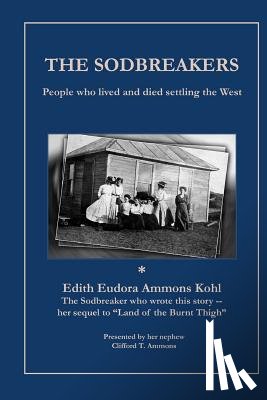 Ammons, Clifford T. - The Sodbreakers: People who lived and died settling the West