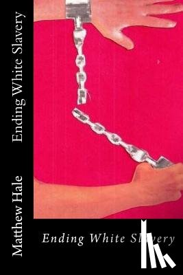 Hale, Matthew - Ending White Slavery