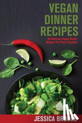 Brooks, Jessica - Vegan Dinner Recipes: 50 Delicious Vegan Dinner Recipes For Every Occasion