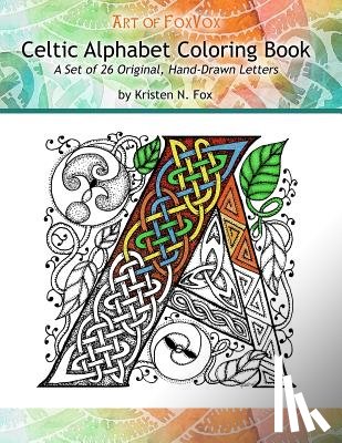 Fox, Kristen N. - Celtic Alphabet Coloring Book: A Set of 26 Original, Hand-Drawn Letters To Color