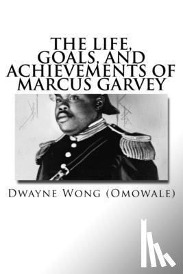 Wong (Omowale), Dwayne - The Life, Goals, and Achievements of Marcus Garvey