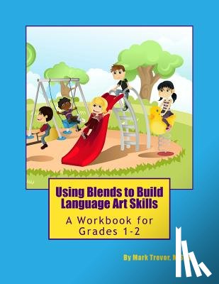 Trevor, Mark - Using Blends to Build Language Art Skills: A Workbook for Grades 1-2