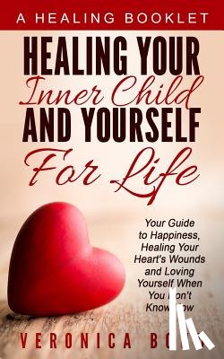Bond, Veronica - Healing Your Inner Child and Yourself For Life