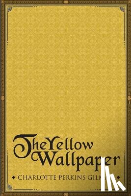 Gilman, Charlotte Perkins - The Yellow Wallpaper