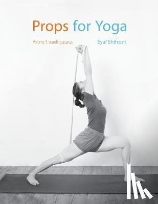 Shifroni, Eyal - Props for Yoga: Standing Poses